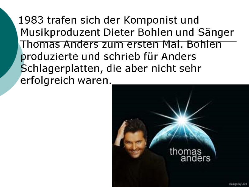 1983 trafen sich der Komponist und Musikproduzent Dieter Bohlen und Sänger Thomas Anders zum